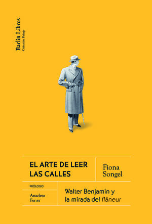 EL ARTE DE LEER LAS CALLES - WALTER BENJAMIN Y LA MIRADA DEL FLANEUR