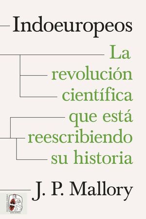 INDOEUROPEOS. LA REVOLUCIÓN CIENTÍFICA QUE ESTÁ REESCRIBIENDO SU HISTORIA