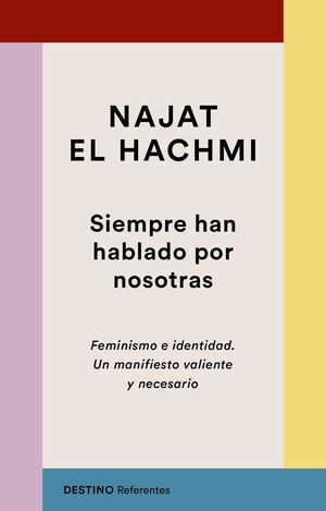 SIEMPRE HAN HABLADO POR NOSOTRAS - FEMINISMO E IDENTIDAD - UN MANIFIESTO VALIENTE Y NECESARIO